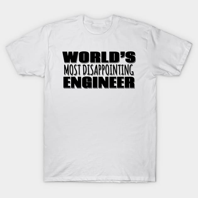 World's Most Disappointing Engineer T-Shirt by Mookle